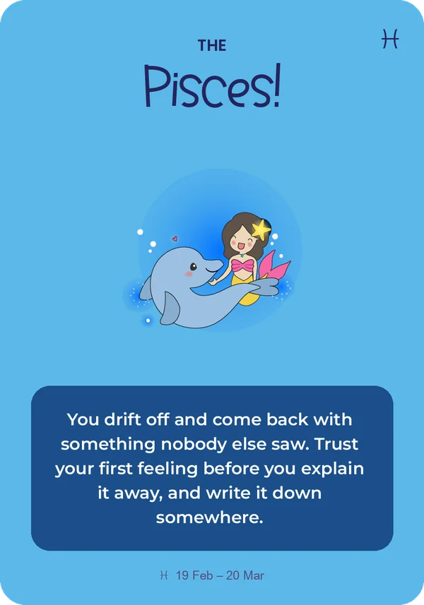 The Pisces card from Guidance from the Universe: You drift off and come back with something nobody else saw. Trust your first feeling before you explain it away, and write it down somewhere.