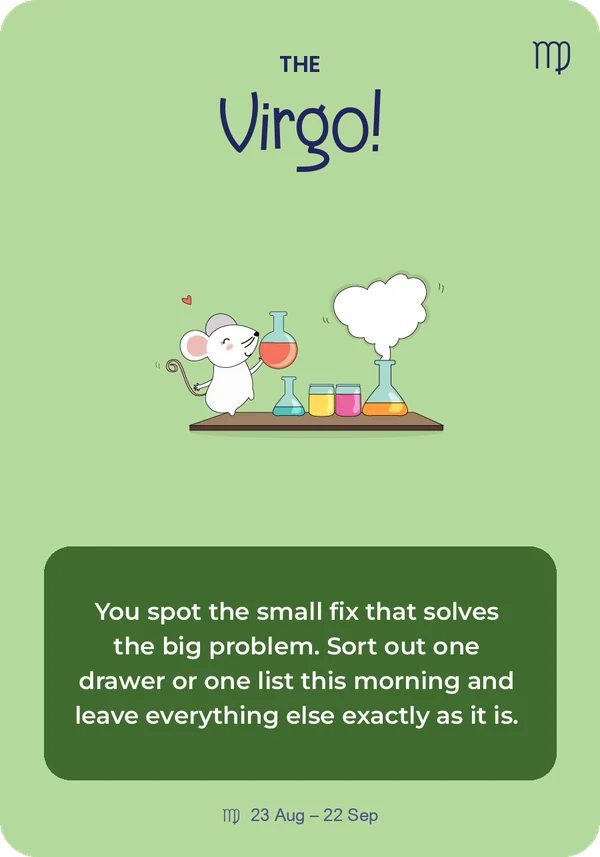 The Virgo card from Guidance from the Universe: You spot the small fix that solves the big problem. Sort out one drawer or one list this morning and leave everything else exactly as it is.